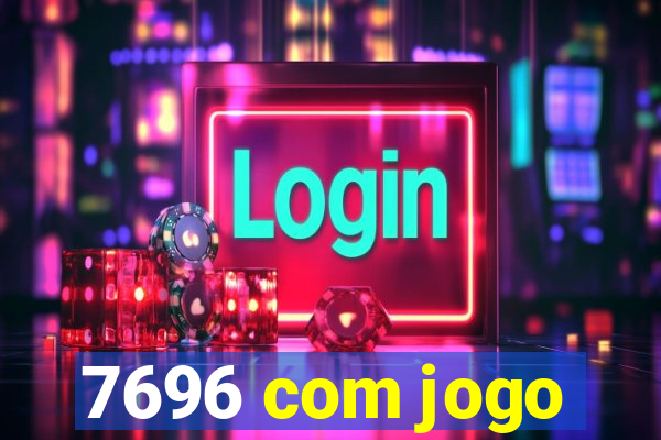 7696 com jogo